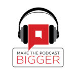 Penna Powers - Make the Podcast Bigger